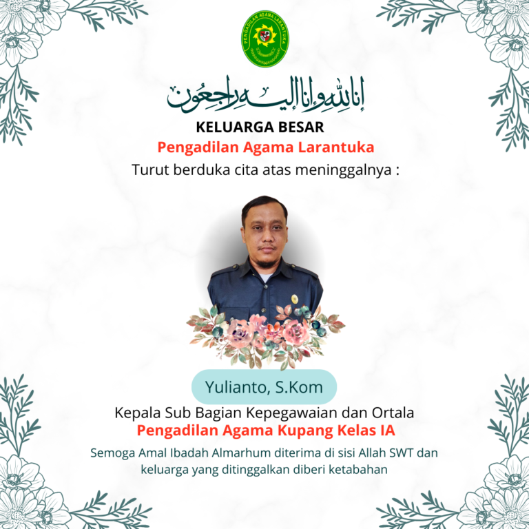 Read more about the article Turut Berduka Cita atas meninggalnya Yulianto, S.Kom (Kepala Sub Bagian Kepegawaian dan Ortala Pengadilan Agama Kupang Kelas IA)