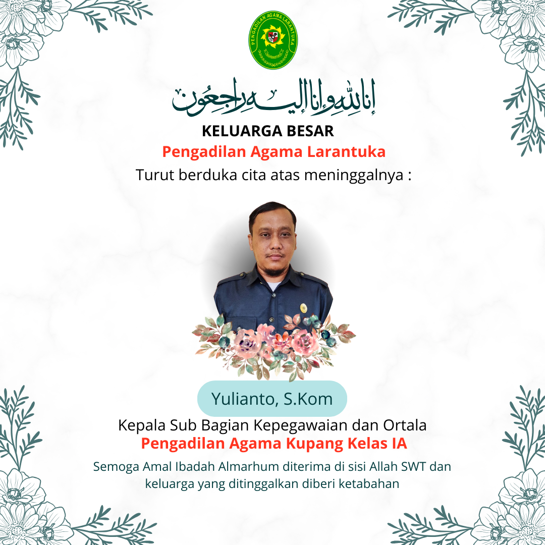 Read more about the article Turut Berduka Cita atas meninggalnya Yulianto, S.Kom (Kepala Sub Bagian Kepegawaian dan Ortala Pengadilan Agama Kupang Kelas IA)